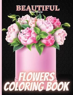 Beautiful Flowers Coloring Book - Elena Sharp