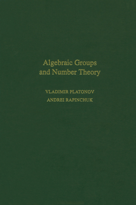 Algebraic Groups and Number Theory -  Vladimir Platonov,  Andrei Rapinchuk,  Rachel Rowen