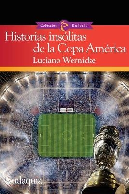 Historias ins&oacute;litas de la Copa Am&eacute;rica - Luciano Wernicke