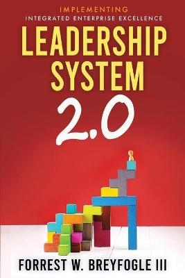 Leadership System 2.0 - Forrest W Breyfogle  III