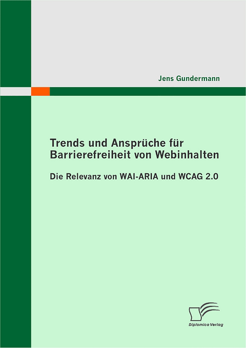 Trends und Ansprüche für Barrierefreiheit von Webinhalten: Die Relevanz von WAI-ARIA und WCAG 2.0 - Jens Gundermann