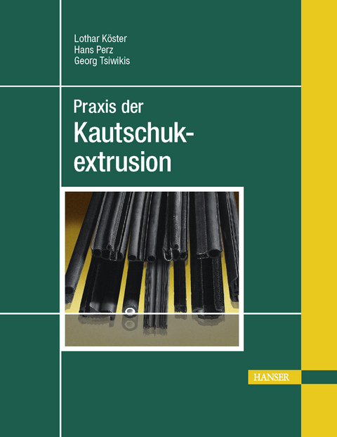 Praxis der Kautschukextrusion -  Lothar K&ouml;ster,  Hans Perz,  Georg Tsiwikis