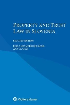 Property and Trust Law in Slovenia - Jerca Kramberger &Scaron;kerl, Ana Vlahek