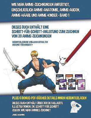 Wie Man Anime-Zeichnungen Anfertigt, Einschließlich Anime-Anatomie, Anime-Augen, Anime-Haare und Anime-Kinder - Band 1