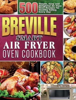 Breville Smart Air Fryer Oven Cookbook - Holly Medina