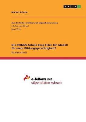Die PRIMUS-Schule Berg Fidel. Ein Modell f&Atilde;&frac14;r mehr Bildungsgerechtigkeit? - Marion Schulte