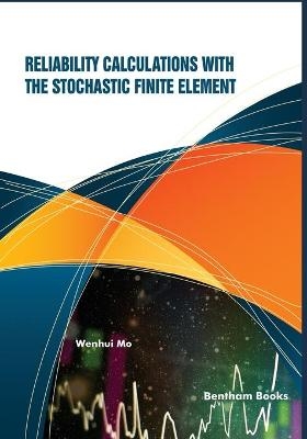 Reliability Calculations with the Stochastic Finite Element - Wenhui Mo