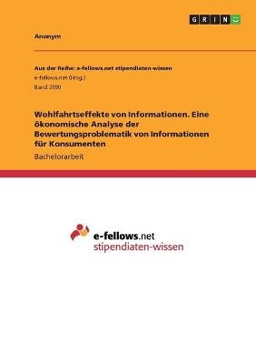 Wohlfahrtseffekte von Informationen. Eine &Atilde;&para;konomische Analyse der Bewertungsproblematik von Informationen f&Atilde;&frac14;r Konsumenten -  Anonymous