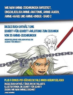 Wie Man Anime-Zeichnungen Anfertigt, Einschließlich Anime-Anatomie, Anime-Augen, Anime-Haare und Anime-Kinder - Band 2