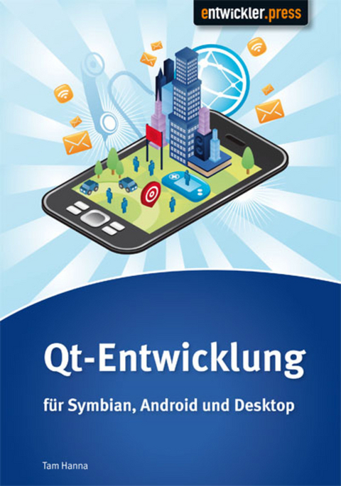 Qt-Entwicklung f&uuml;r Symbian, Android und Desktop - Tam Hanna