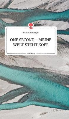 ONE SECOND - MEINE WELT STEHT KOPF. Life is a Story - story.one - Sabine Grandegger