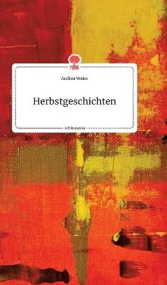 Herbstgeschichten. Life is a Story - story.one - Andrea Weiss