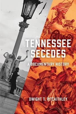Tennessee Secedes - Dwight Pitcaithley