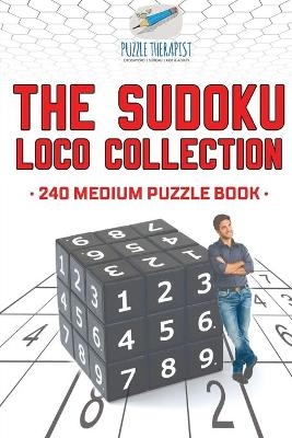 The Sudoku Loco Collection 240 Medium Puzzle Book -  Puzzle Therapist