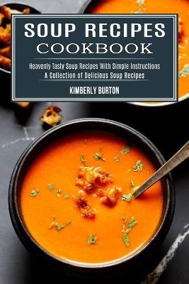 Soup Recipes Cookbook - Kimberly Burton