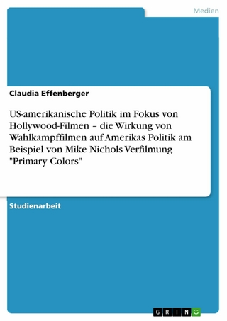 US-amerikanische Politik im Fokus von Hollywood-Filmen – die Wirkung von Wahlkampffilmen auf Amerikas Politik am Beispiel von Mike Nichols Verfilmung 