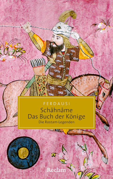Schāhnāme &ndash; Das Buch der K&ouml;nige - Abu&rsquo;l-Qasem Ferdausi
