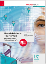Praxisblicke Tourismus 1./2. Koll. - Michael Mag. Wilhelmst&ouml;tter, Christina Mag. Dr. Nigg, Birgit Mag. Knaus-Siegel, Gerhard MMag. Huber