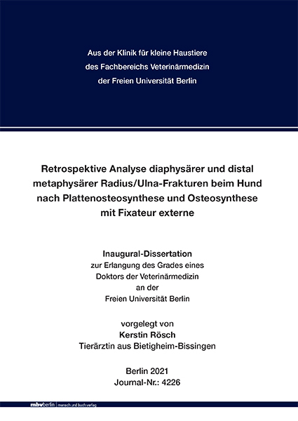 Retrospektive Analyse diaphys&auml;rer und distal metaphys&auml;rer Radius/Ulna-Frakturen beim Hund nach Plattenosteosynthese und Osteosynthese mit Fixateur externe - Kerstin R&ouml;sch
