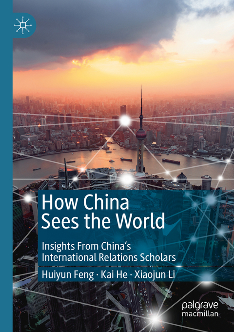 How China Sees the World - Huiyun Feng, Kai He, Xiaojun Li