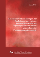 Kinetische Untersuchungen der Reaktionen oxygenierter Kohlenwasserstoffe mit Hydroxylradikalen mittels laserinduzierter Fluoreszenzspektroskopie - Anne Wolf