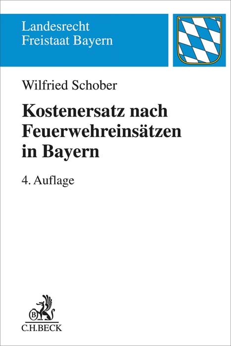 Landesrecht Freistaat Bayern / Kostenersatz nach Feuerwehreins&auml;tzen in Bayern - Wilfried Schober