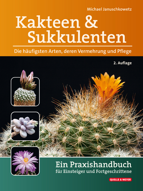 Kakteen und Sukkulenten - Die h&auml;ufigsten Arten, deren Vermehrung und Pflege - Michael Januschkowetz