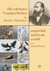 Die sch&ouml;nsten Vogelgeschichten aus &bdquo;Brehms Thierleben&ldquo; &ndash; ausgew&auml;hlt und heute erz&auml;hlt - Einhard Bezzel