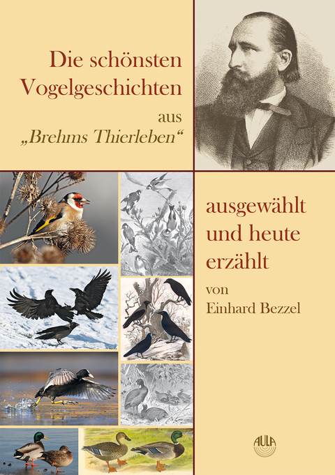 Die sch&ouml;nsten Vogelgeschichten aus &bdquo;Brehms Thierleben&ldquo; &ndash; ausgew&auml;hlt und heute erz&auml;hlt - Einhard Bezzel