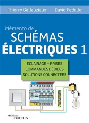 M&eacute;mento de sch&eacute;mas &eacute;lectriques. Vol. 1. Eclairage, prises, commandes d&eacute;di&eacute;es, solutions connect&eacute;es -  Fedullo Gallauziaux
