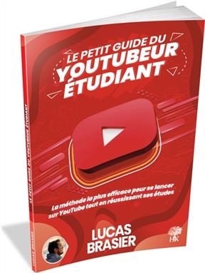 Le petit guide du youtubeur étudiant : la méthode la plus efficace pour se lancer sur YouTube tout en réussissant ses...