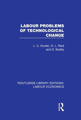 Labour Problems of Technological Change - L. C. Hunter, G. L. Reid, D. Boddy
