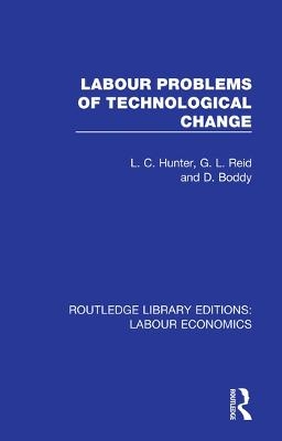 Labour Problems of Technological Change - L. C. Hunter, G. L. Reid, D. Boddy