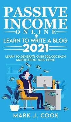 Passive Income Online + Learn To Write A Blog 2021 - Mark J Cook