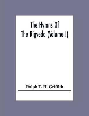 The Hymns Of The Rigveda (Volume I)