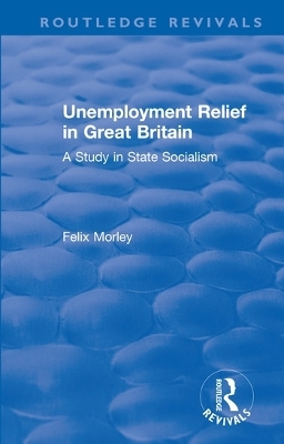 Unemployment Relief in Great Britain - Felix Morley