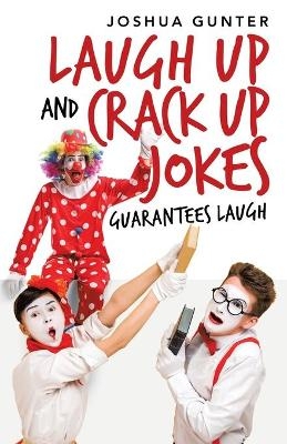 Laugh up and Crack up Jokes - Joshua Gunter