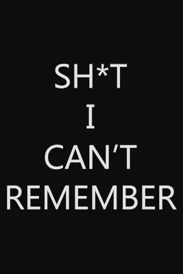 Sh*t I Can't Remember -  Future Proof Publishing