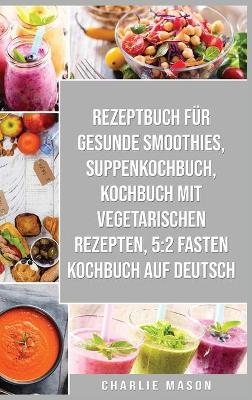 Rezeptbuch Für Gesunde Smoothies & Suppenkochbuch & Kochbuch Mit Vegetarischen Rezepten & 5