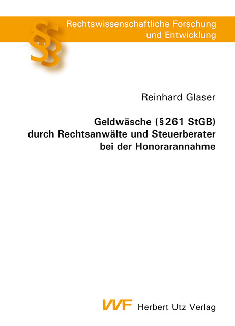 Geldw&auml;sche (&sect; 261 StGB) durch Rechtsanw&auml;lte und Steuerberater bei der Honorarannahme -  Reinhard Glaser