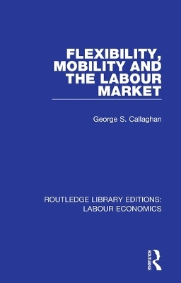 Flexibility, Mobility and the Labour Market - George S. Callaghan