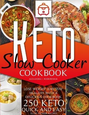 Keto slow cooker cookbook - Alexandra J Rosborough