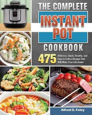 The Complete Instant Pot Cookbook - Alfred D Foley