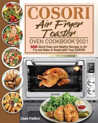 COSORI Air Fryer Toaster Oven Cookbook 2021 - Liam Parkes