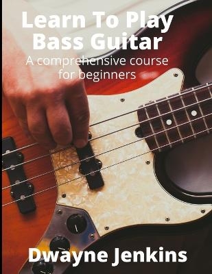 Learn to Play Bass Guitar - Dwayne Jenkins