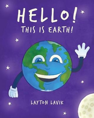 Hello! This is Earth! - Layton Lavik