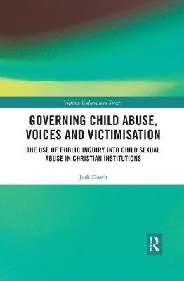 Governing Child Abuse Voices and Victimisation - Jodi Death