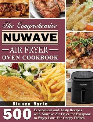 The Comprehensive Nuwave Air Fryer Oven Cookbook