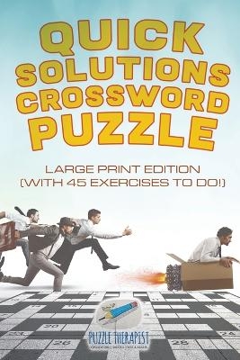 Quick Solutions Crossword Puzzle Large Print Edition (with 45 exercises to do!)