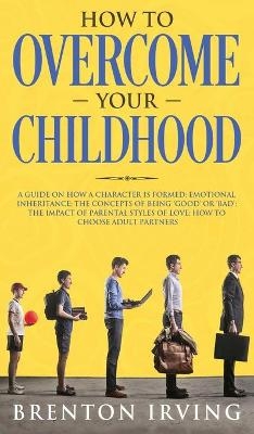 How to Overcome Your Childhood